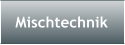 Mischtechnik