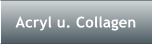 Acryl u. Collagen