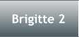 Brigitte 2