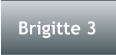 Brigitte 3