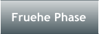 Fruehe Phase