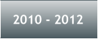 2010 - 2012